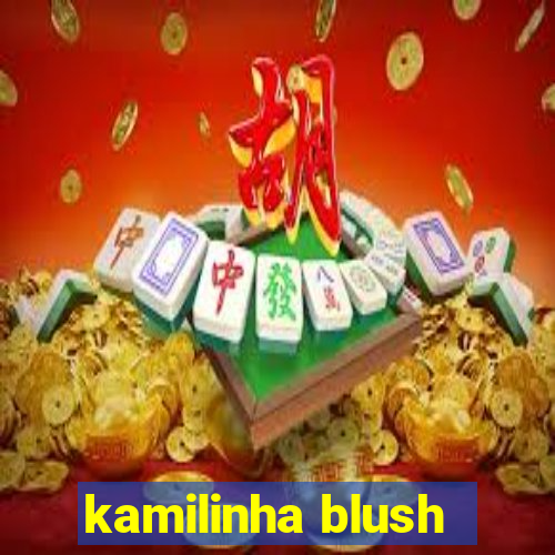 kamilinha blush